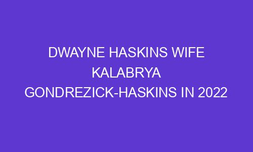 Dwayne Haskins Wife Kalabrya Gondrezick-Haskins In 2022 - Tredwiser